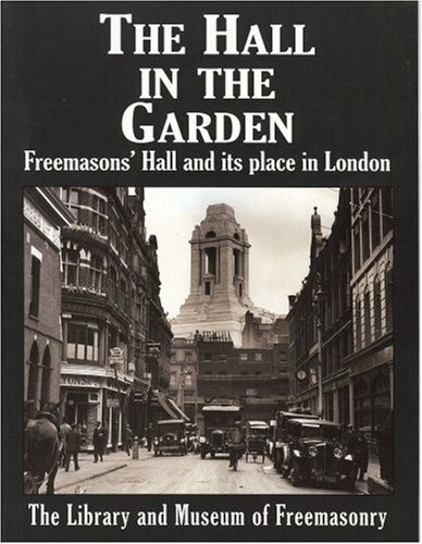 The Hall in the Garden: The Story of Freemasons Hall