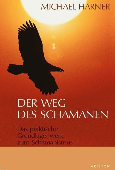 Der Weg des Schamanen: Das praktische Grundlagenbuch zum Schamanismus