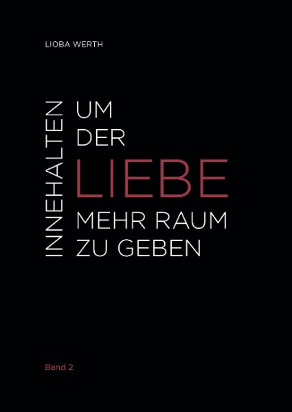 Innehalten um der Liebe mehr Raum zu geben