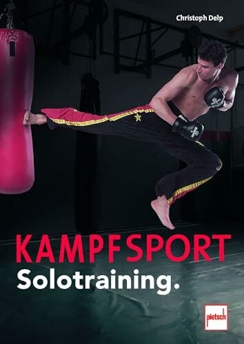 Kampfsport Solotraining.: Dein perfektes Training mit über 50 Körpergewichtsübungen Kampfsport Solotraining.: Dein perfektes Training mit über 50 Körpergewichtsübungen