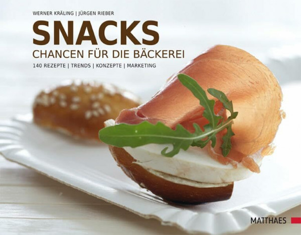 Snacks: Chancen für die Bäckerei. 140 Rezepte - Trends - Konzepte - Marketing