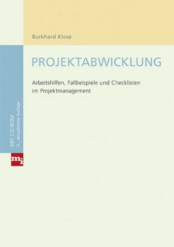 Projektabwicklung: Arbeitshilfen, Fallbeispiele und Checklisten im Projektmanagement
