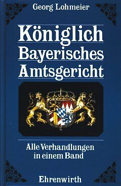 Königlich Bayerisches Amtsgericht: Alle Verhandlungen in einem Band