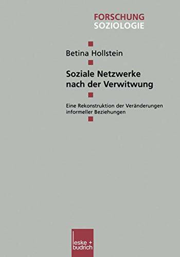 Soziale Netzwerke nach der Verwitwung: Eine Rekonstruktion der Veränderungen informeller Beziehungen (Forschung Soziologie, 141, Band 141)