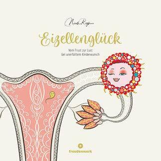 Eizellenglück (Vom Frust zur Lust bei unerfültem Kinderwunsch) Eizellenglück (Vom Frust zur Lust bei unerfültem Kinderwunsch)