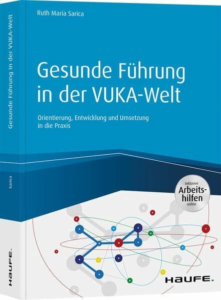 Gesunde Führung in der VUKA-Welt: Orientierung, Entwicklung und Umsetzung in die Praxis (Haufe Fachbuch)