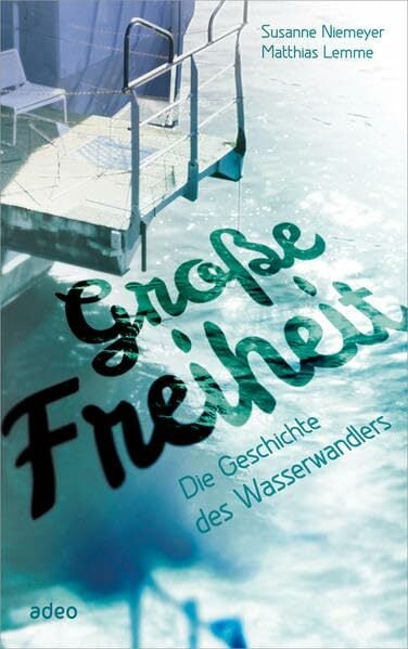 Große Freiheit: Die Geschichte des Wasserwandlers Große Freiheit: Die Geschichte des Wasserwandlers