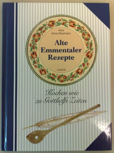 Alte Emmentaler Rezepte (Kochen wie zu Gotthelfs Zeiten)
