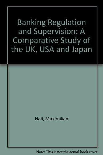 Banking Regulation and Supervision: A Comparative Study of the Uk, USA and Japan