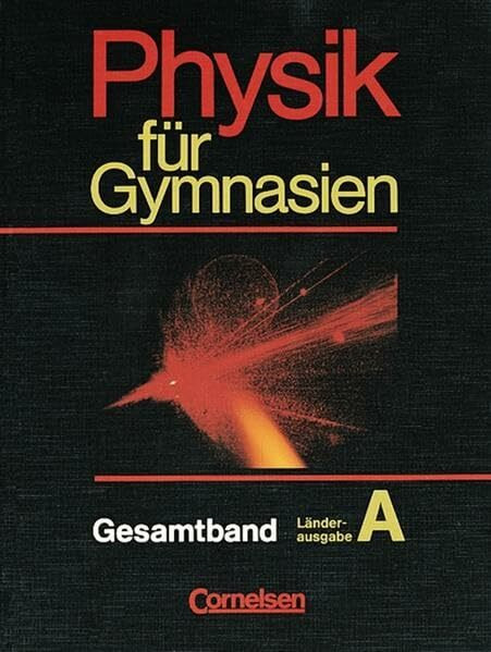 Physik für Gymnasien - Länderausgabe A: Physik für Gymnasien, Sekundarstufe I, Länderausg. A, Gesamtband