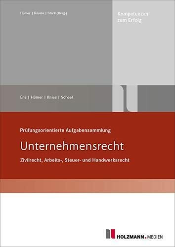 Prüfungsorientierte Aufgabensammlung "Unternehmensrecht": Zivil-/Arbeits-/Steuer-/Handwerksrecht