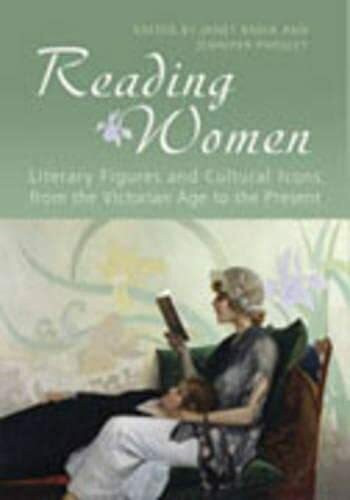 Reading Women: Literary Figures And Cultural Icons From The Victorian Age To The Present (Studies in Book and Print Culture)