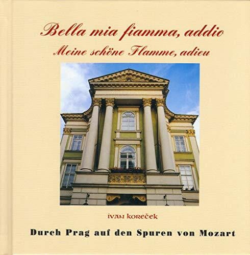 Durch Prag auf dem Spuren von Mozart: Bella mia fiamma, addio Meine schöne Flamme, adieo (2002)