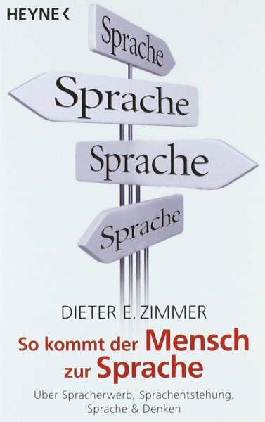 So kommt der Mensch zur Sprache: Über Spracherwerb, Sprachentstehung, Sprache & Denken