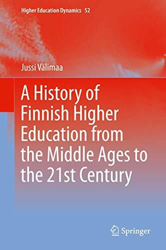 A History of Finnish Higher Education from the Middle Ages to the 21st Century (Higher Education Dynamics, 52, Band 52)