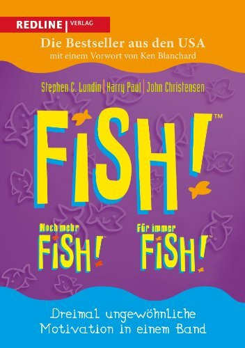 Fish! – Noch mehr Fish! – Für immer Fish!: Dreimal ungewöhnliche Motivation in einem Band