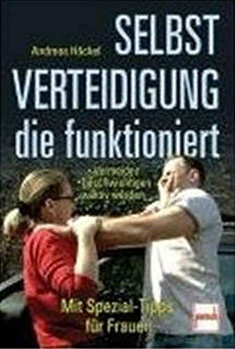 Selbstverteidigung die funktioniert: Vermeiden - beschwichtigen - aktiv werden