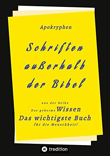 Apokryphen - Schriften außerhalb der Bibel: Das geheime Wissen Das wichtigste Buch für die Menschheit!