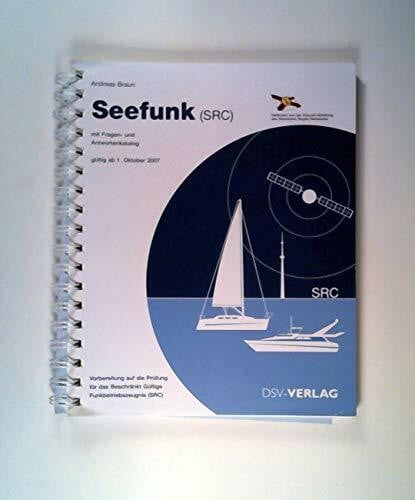 Seefunk (SRC): Mit Fragen- und Antwortenkatalog: mit Fragen- und Antwortenkatalog; gültig ab 1.Oktober 2007; Vorbereitung auf die Prüfung für das Beschränkt Gültige Funkbetriebszeugnis (SRC)