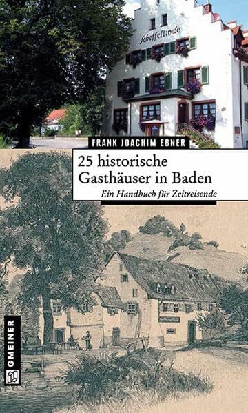 25 historische Gasthäuser in Baden: Ein Handbuch für Zeitreisende (Bildbände im GMEINER-Verlag)