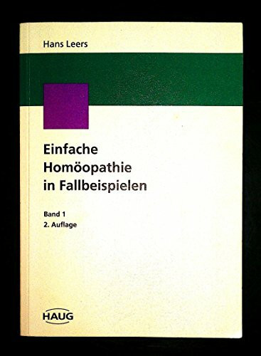 Einfache Homöopathie in Fallbeispielen, Bd.1