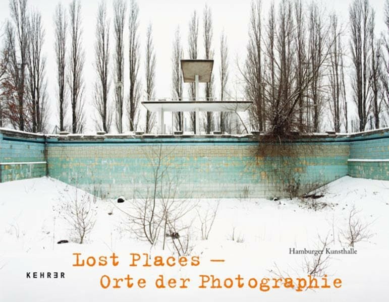 Lost Places: Orte der Photographie Lost Places: Orte der Photographie
