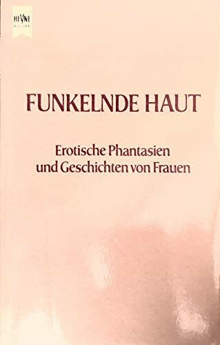 Funkelnde Haut. Erotische Phantasien und Geschichten von Frauen