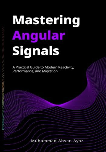 Mastering Angular Signals: A Practical Guide to Modern Reactivity, Performance, and Migration