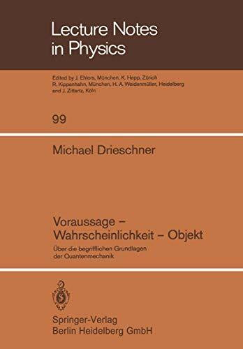 Voraussage — Wahrscheinlichkeit — Objekt: Über die begrifflichen Grundlagen der Quantenmechanik (Lecture Notes in Physics, Band 99)