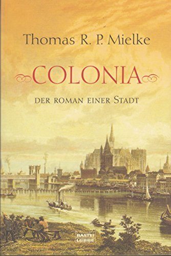 Colonia - Der Roman einer Stadt (Allgemeine Reihe. Bastei Lübbe Taschenbücher)