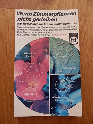 Wenn Zimmerpflanzen nicht gedeihen. 100 Ratschläge für kranke Zimmerpflanzen.