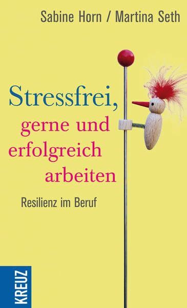 Stressfrei, gerne und erfolgreich arbeiten: Resilienz im Job