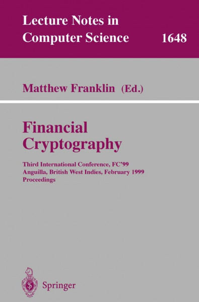 Financial Cryptography: Third International Conference, Fc'99 Anguilla, British West Indies, February 22-25, 1999 Proceedings (Lecture Notes In ... Notes in Computer Science, 1648, Band 1648)