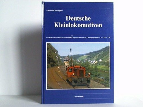 Deutsche Kleinlokomotiven. Geschichte und Verbleib der Staatsbahn-Rangierlokomotiven der Leistungsgruppen I-II-III-V60