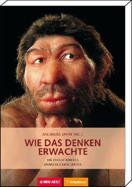 Wie das Denken erwachte: Die Evolution des menschlichen Geistes Gehirn&Geist