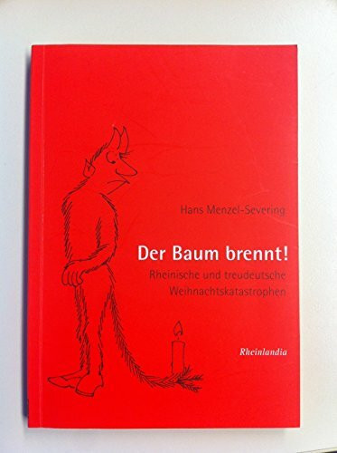 Der Baum brennt!: Rheinische und treudeutsche Weihnachtskatastrophen