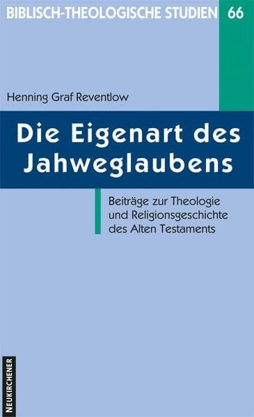 Die Eigenart des Jahweglaubens (Biblisch-Theologische Studien): Beiträge zur Theologie und Religionsgeschichte des Alten Testaments