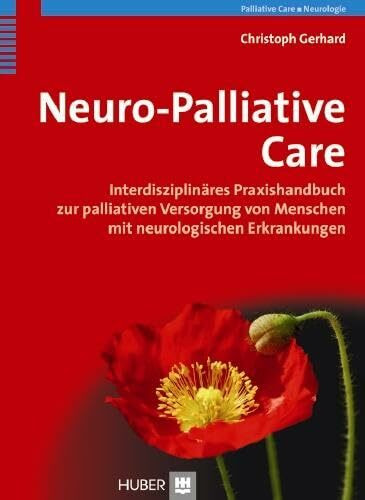 Neuro-Palliative Care: Interdisziplinäres Praxishandbuch zur palliativen Versorgung von Menschen mit neurologischen Erkrankungen
