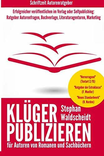 KLÜGER PUBLIZIEREN für Autoren von Romanen und Sachbüchern: Erfolgreicher veröffentlichen im Verlag oder Selfpublishing: Ratgeber Autorenfragen, Buchverlage, Literaturagenturen, Marketing