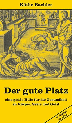 Der gute Platz: Eine große Hilfe für die Gesundheit an Körper, Seele und Geist