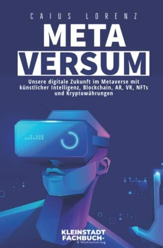 Metaversum: Unsere digitale Zukunft im Metaverse mit künstlicher Intelligenz, Blockchain, AR, VR, NFTs und Kryptowährungen