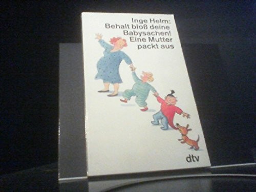Behalt bloss deine Babysachen!: Eine Mutter packt aus (dtv Literatur)