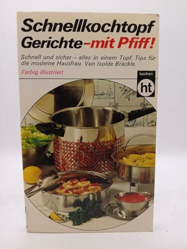 Schnellkochtopf. Gerichte mit Pfiff.