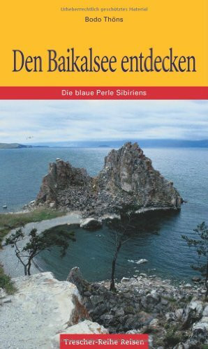 Den Baikalsee entdecken: Die blaue Perle Sibiriens (Trescher-Reiseführer)