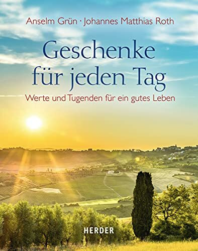 Geschenke für jeden Tag: Werte und Tugenden für ein gutes Leben