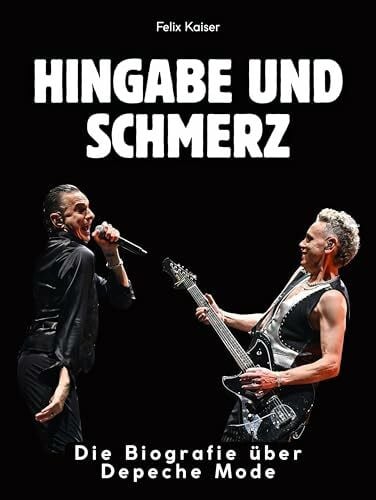Hingabe und Schmerz: Die Biografie über Depeche Mode. Komplett in Farbe