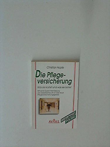 Die Pflegeversicherung: Was sie kostet und was sie leistet. Mit e. Zus.-Fass. d. Gesetzentwurfs f. d. neue Pflegeversicherungsgesetz