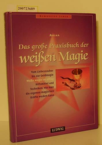 Das große Praxisbuch der weißen Magie