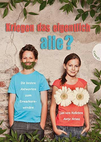 Kriegen das eigentlich alle?: Die besten Antworten zum Erwachsenwerden