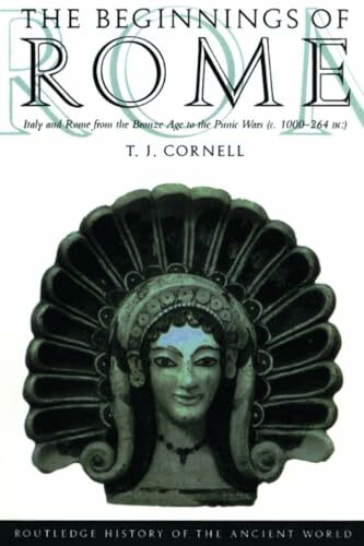 The Beginnings of Rome: Italy and Rome from the Bronze Age to the Punic Wars (C. 1000-264 Bc) (Routledge History of the Ancient World)